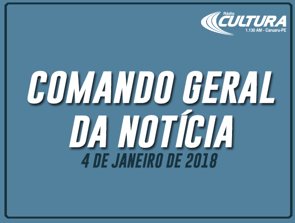 COMANDO GERAL DA NOTÍCIA (04/01)