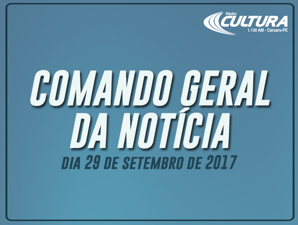 COMANDO GERAL DA NOTÍCIA (29/09)