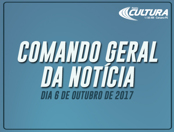 COMANDO GERAL DA NOTÍCIA (06/10)