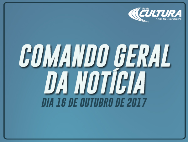 COMANDO GERAL DA NOTÍCIA (16/10)