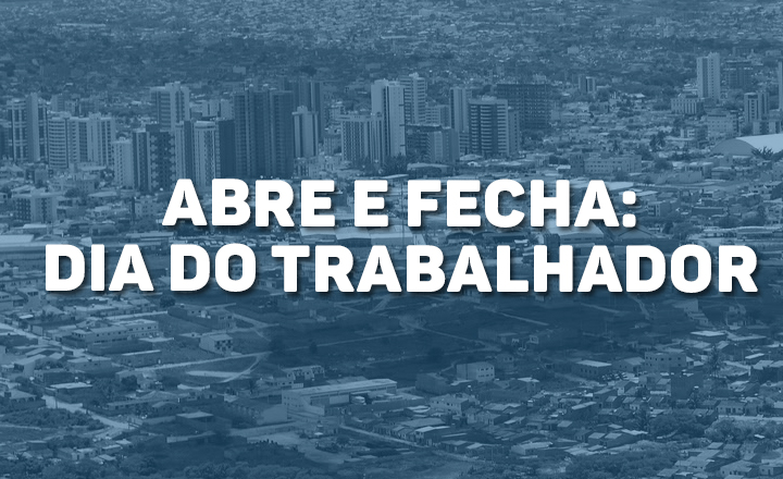 Dia do Trabalhador: O que abre e o que fecha em Caruaru