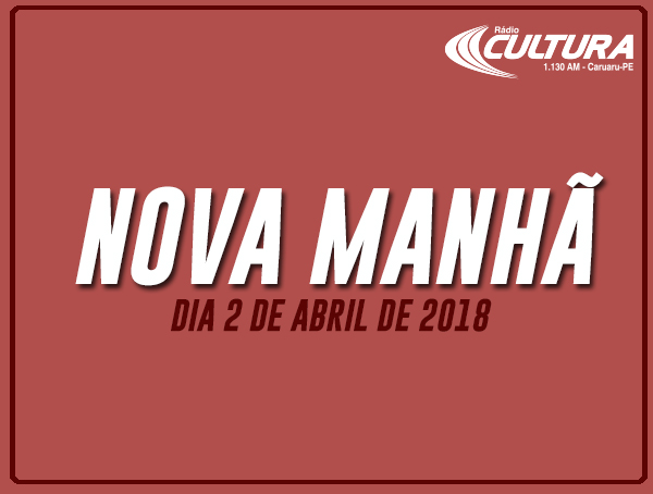 NOVA MANHÃ (02/04)
